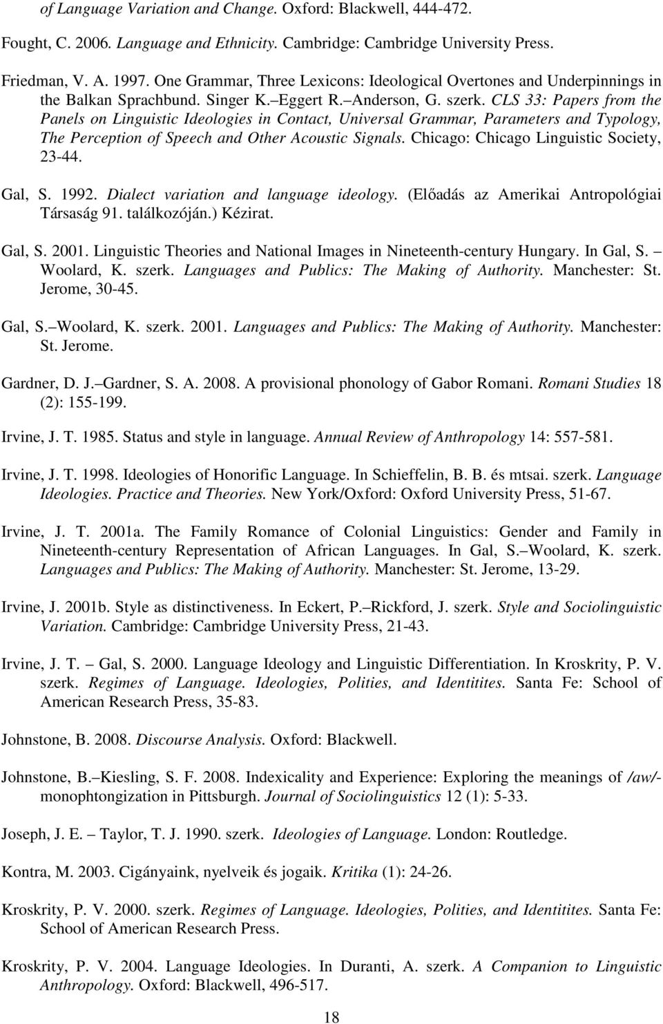CLS 33: Papers from the Panels on Linguistic Ideologies in Contact, Universal Grammar, Parameters and Typology, The Perception of Speech and Other Acoustic Signals.