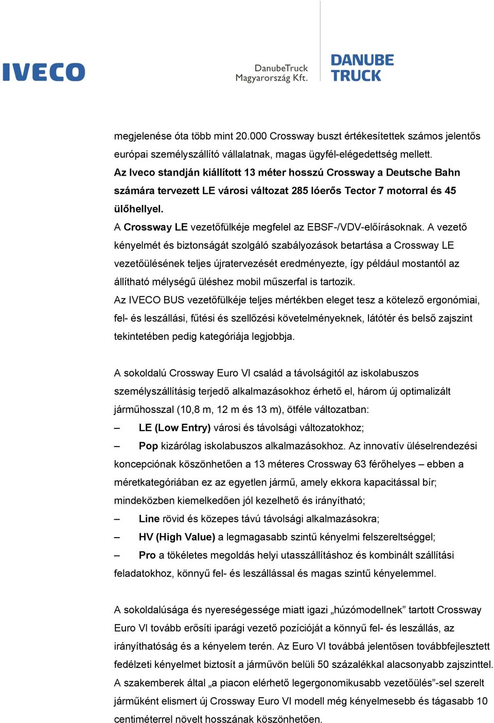 A Crossway LE vezetőfülkéje megfelel az EBSF-/VDV-előírásoknak.