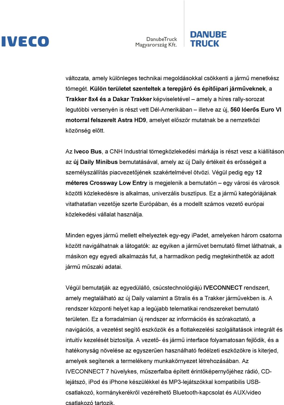 az új, 560 lóerős Euro VI motorral felszerelt Astra HD9, amelyet először mutatnak be a nemzetközi közönség előtt.