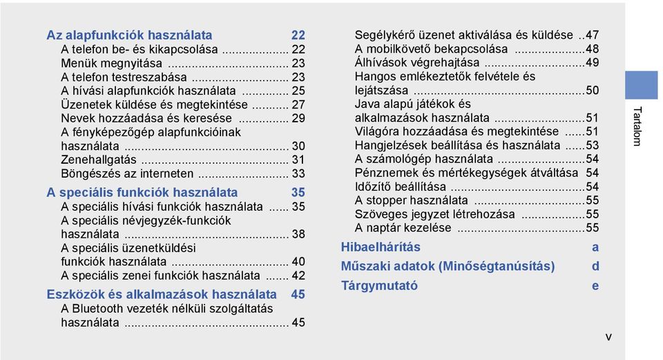 .. 33 A speciális funkciók használata 35 A speciális hívási funkciók használata... 35 A speciális névjegyzék-funkciók használata... 38 A speciális üzenetküldési funkciók használata.