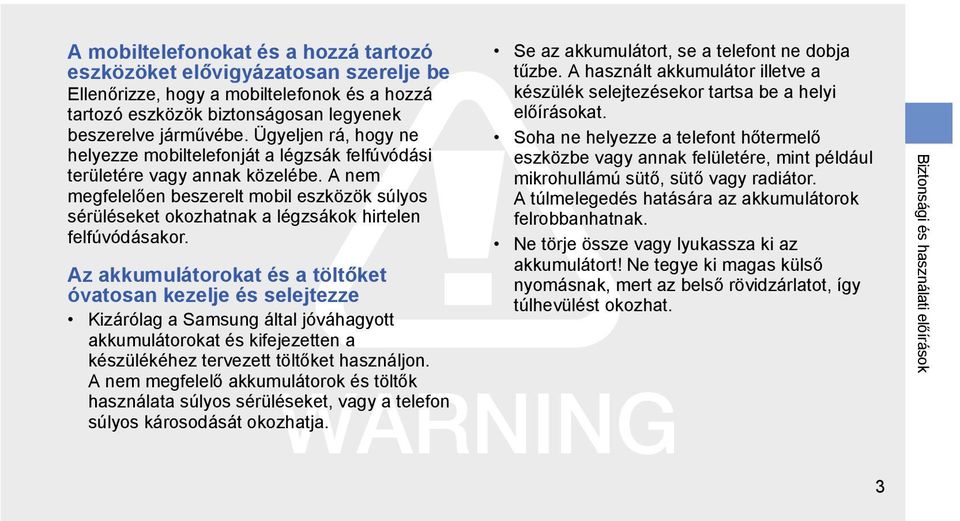 A nem megfelelően beszerelt mobil eszközök súlyos sérüléseket okozhatnak a légzsákok hirtelen felfúvódásakor.