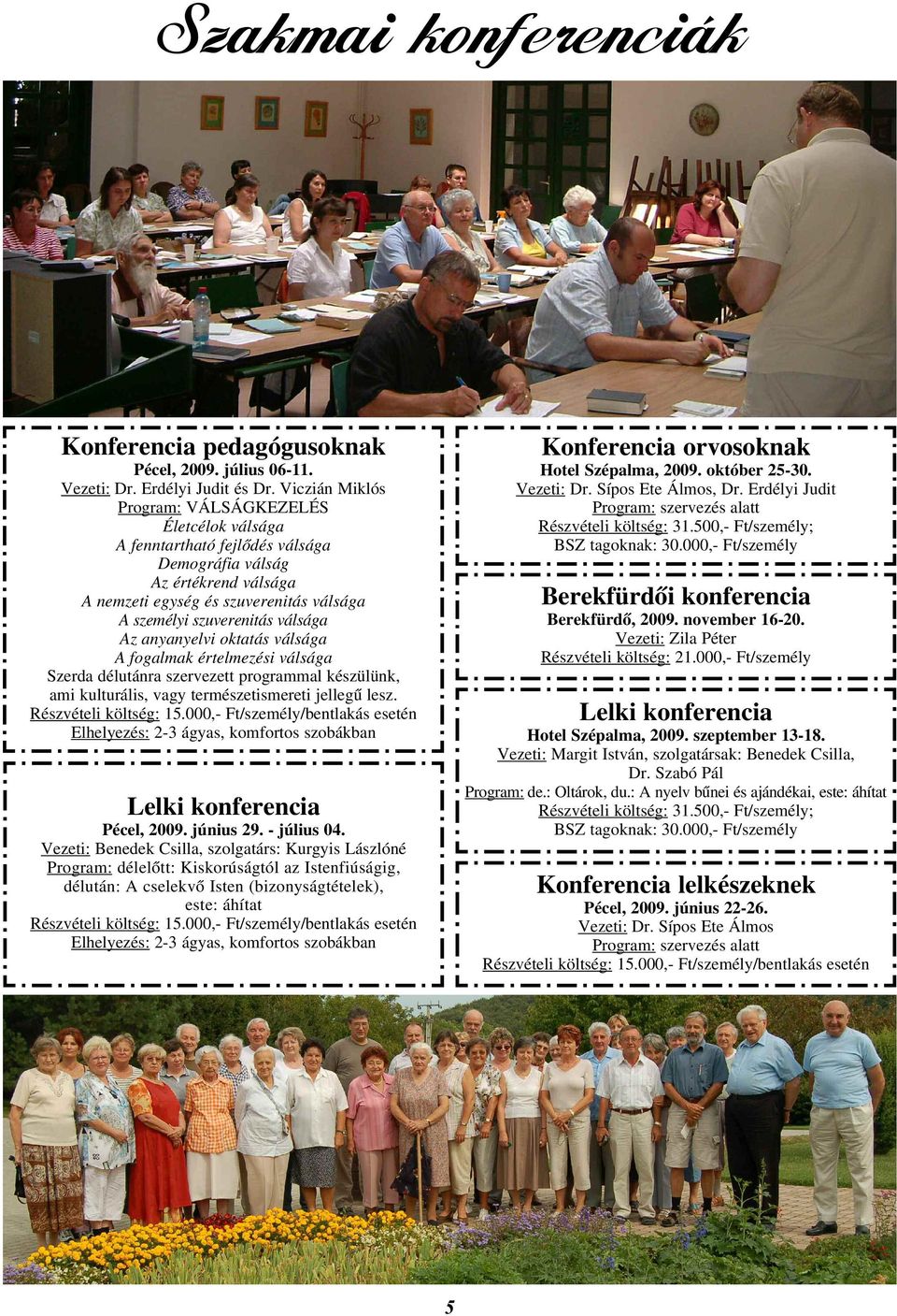 Az anyanyelvi oktatás válsága A fogalmak értelmezési válsága Szerda délutánra szervezett programmal készülünk, ami kulturális, vagy természetismereti jellegû lesz. Részvételi költség: 15.