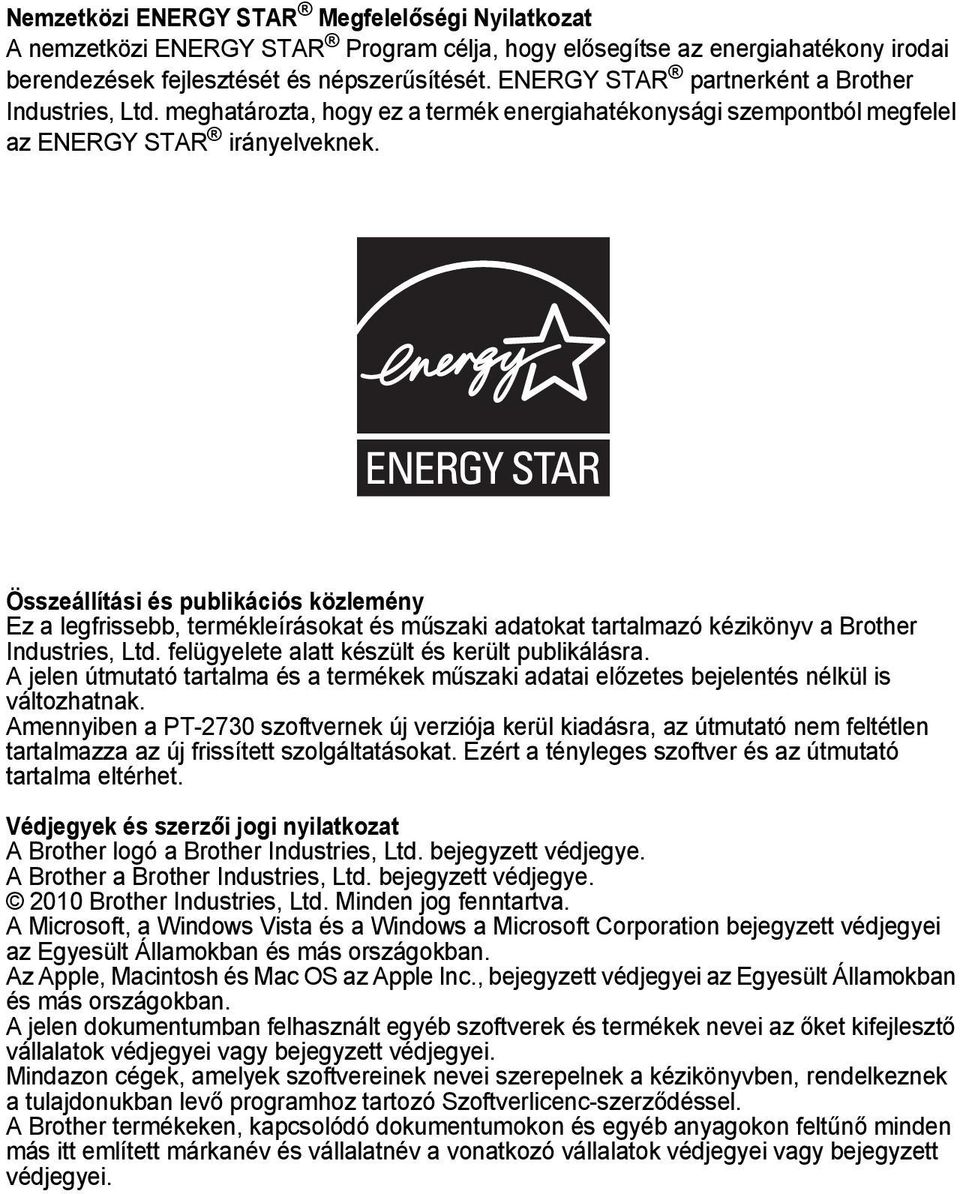 Összeállítási és publikációs közlemény Ez a legfrissebb, termékleírásokat és műszaki adatokat tartalmazó kézikönyv a Brother Industries, Ltd. felügyelete alatt készült és került publikálásra.