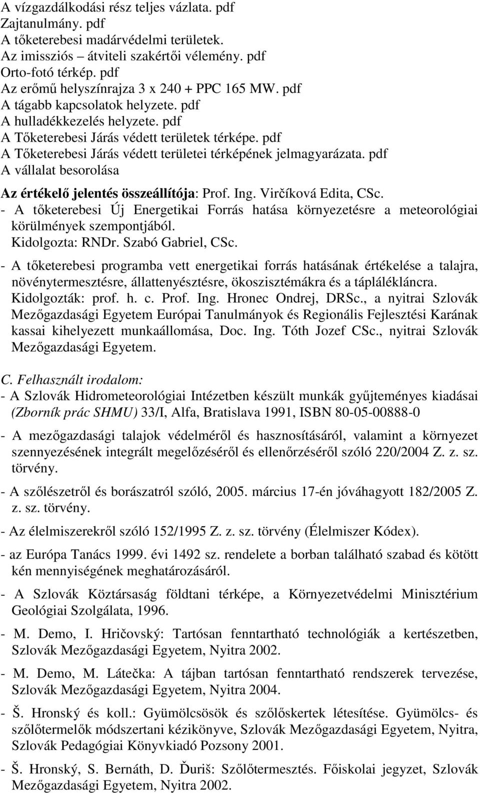 pdf A Tıketerebesi Járás védett területei térképének jelmagyarázata. pdf A vállalat besorolása Az értékelı jelentés összeállítója: Prof. Ing. Virčíková Edita, CSc.
