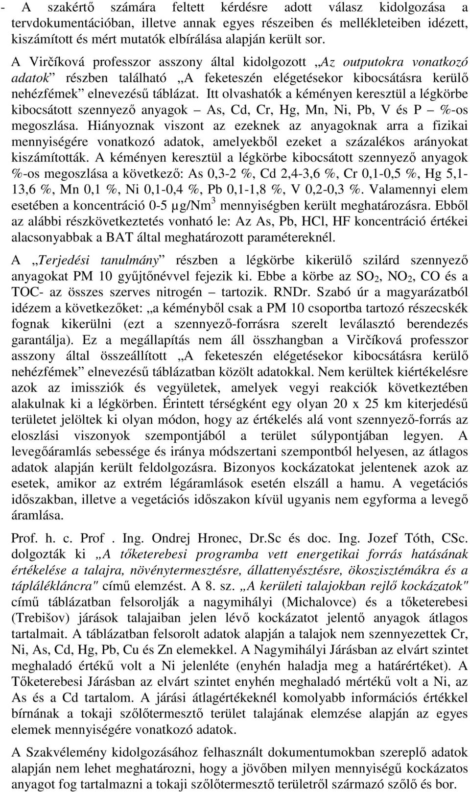 Itt olvashatók a kéményen keresztül a légkörbe kibocsátott szennyezı anyagok As, Cd, Cr, Hg, Mn, Ni, Pb, V és P %-os megoszlása.