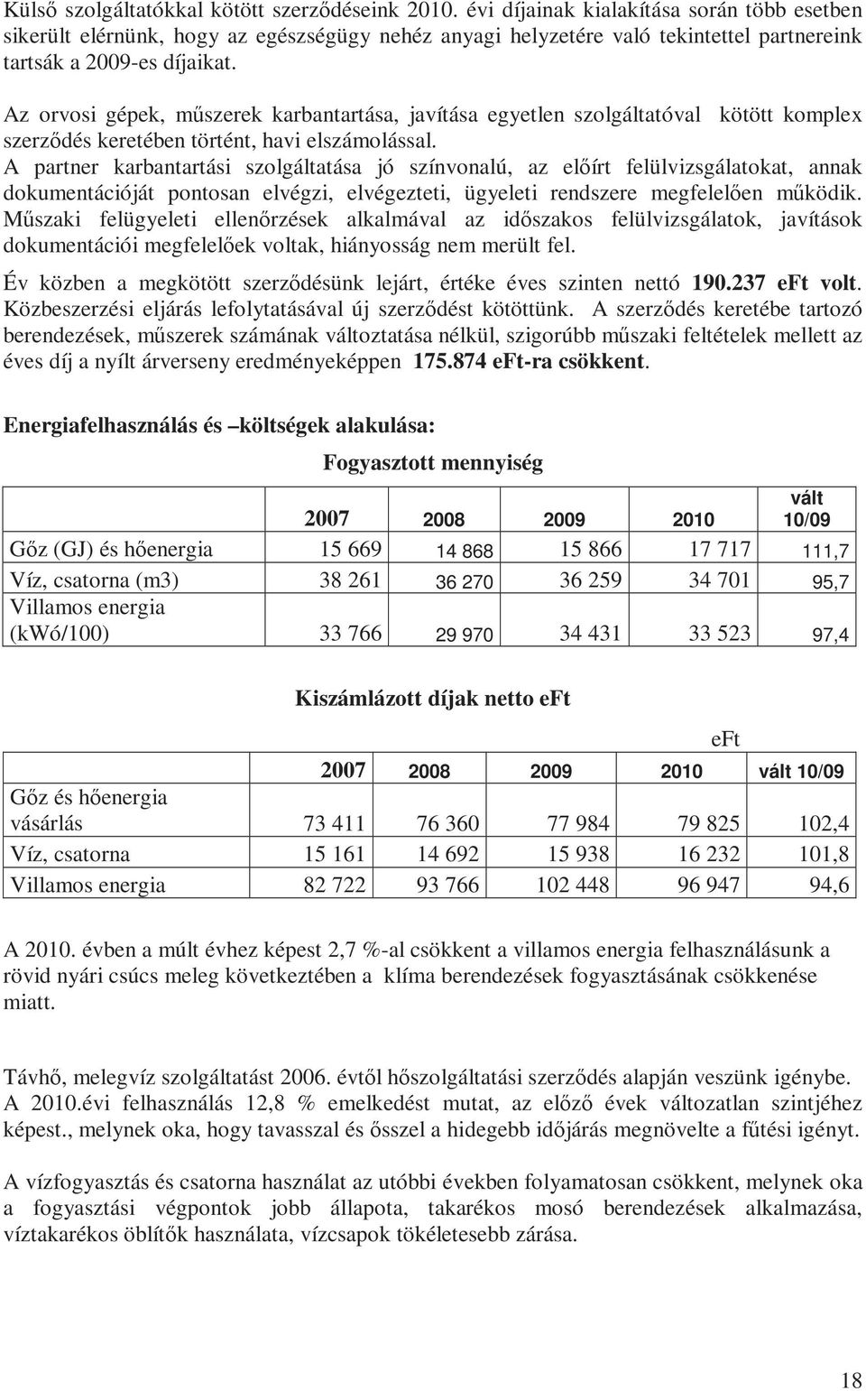 Az orvosi gépek, műszerek karbantartása, javítása egyetlen szolgáltatóval kötött komplex szerződés keretében történt, havi elszámolással.