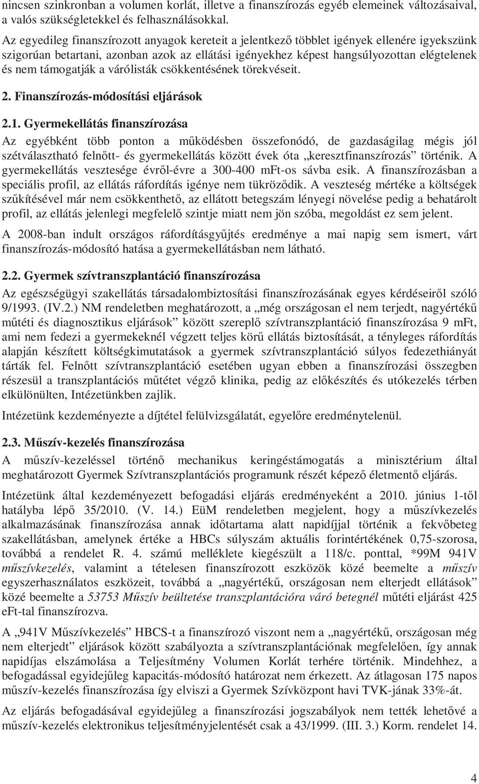 támogatják a várólisták csökkentésének törekvéseit. 2. Finanszírozás-módosítási eljárások 2.1.