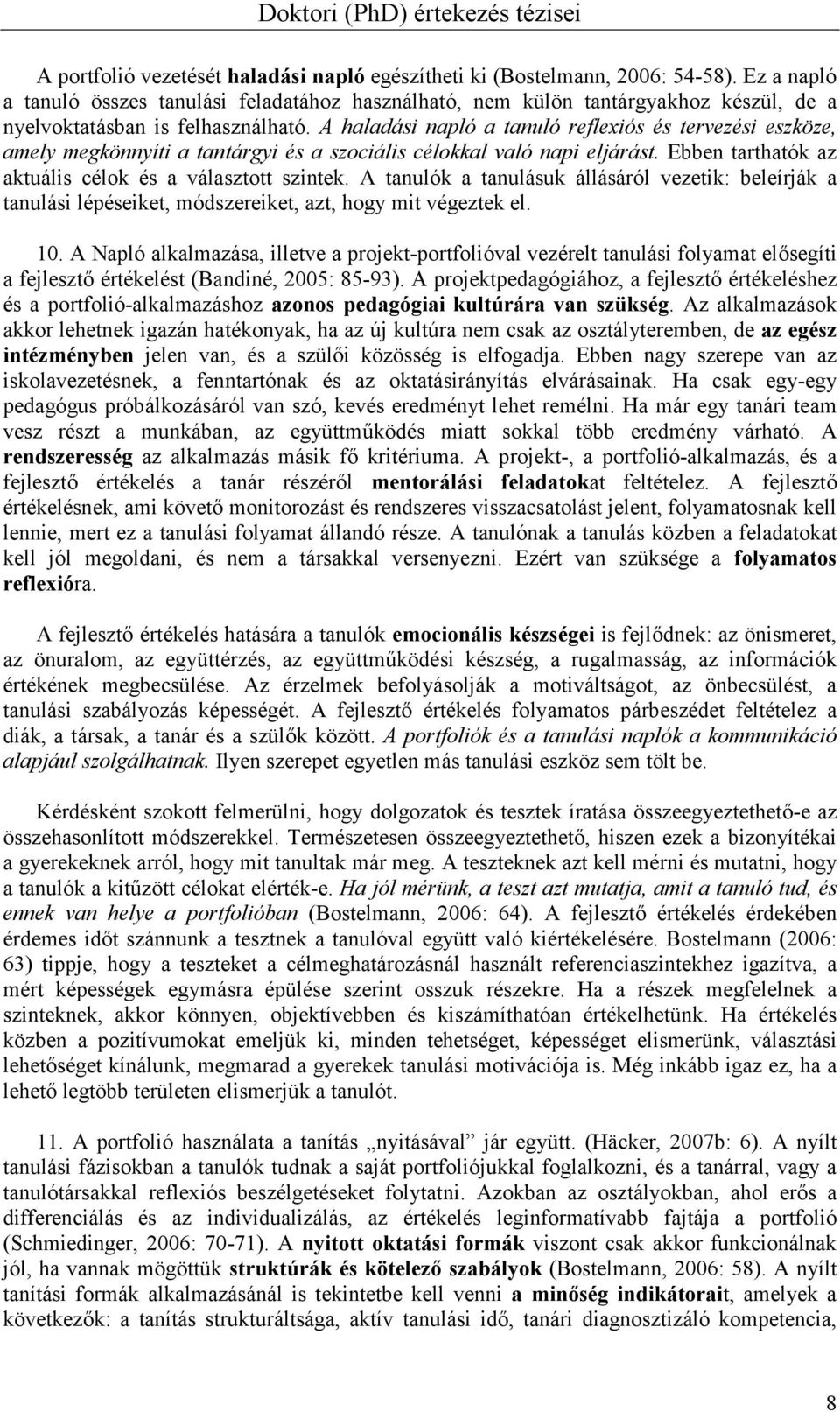 A haladási napló a tanuló reflexiós és tervezési eszköze, amely megkönnyíti a tantárgyi és a szociális célokkal való napi eljárást. Ebben tarthatók az aktuális célok és a választott szintek.