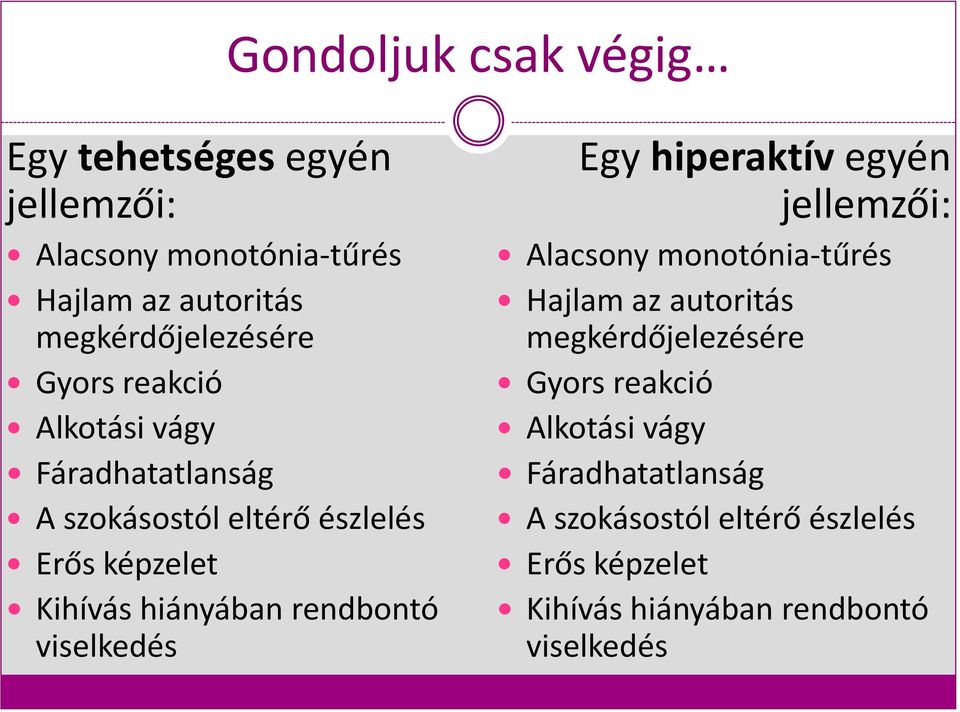 viselkedés Egy hiperaktív egyén jellemzői: Alacsony monotónia-tűrés Hajlam az autoritás megkérdőjelezésére 