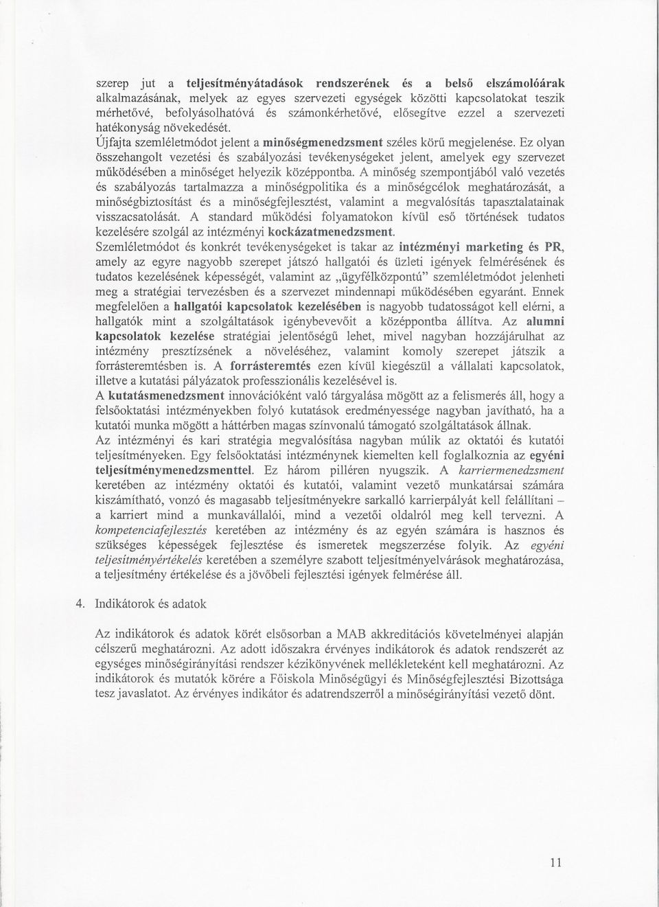 Ez olyan összehangolt vezetési és szabályozási tevékenységeket jelent, amelyek egy szervezet muködésében a minoséget helyezik középpontba.