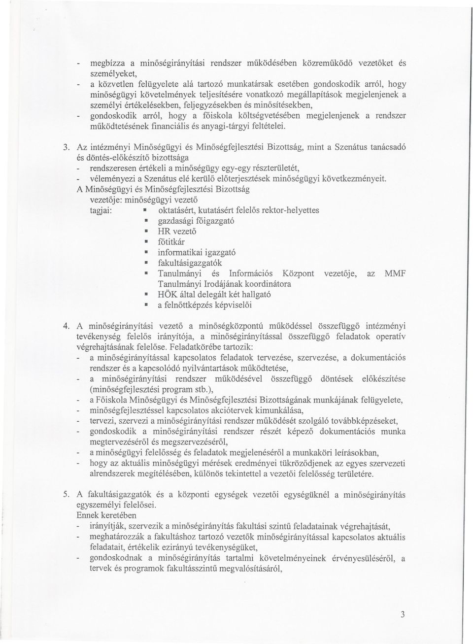 muködtetésének financiális és anyagi-tárgyi feltételei. 3.