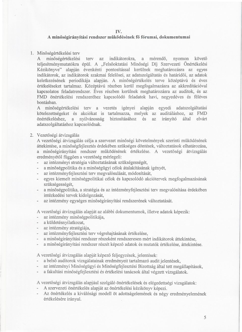 és határidoi, az adatok keletkezésének periodikája alapján. A minoségértékelés terve középtávú és éves értékeléseket tartalmaz.