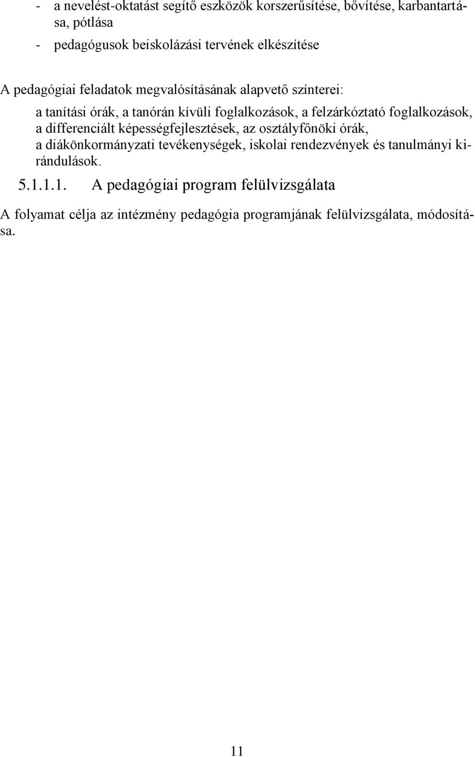 a differenciált képességfejlesztések, az osztályfőnöki órák, a diákönkormányzati tevékenységek, iskolai rendezvények és tanulmányi