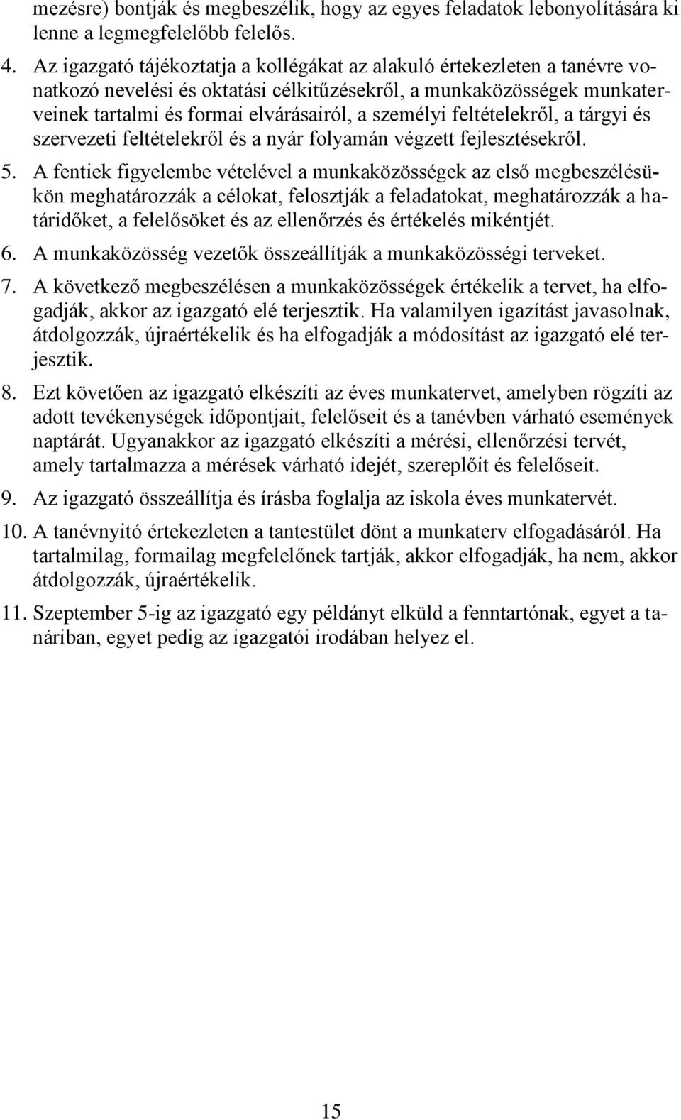 feltételekről, a tárgyi és szervezeti feltételekről és a nyár folyamán végzett fejlesztésekről. 5.