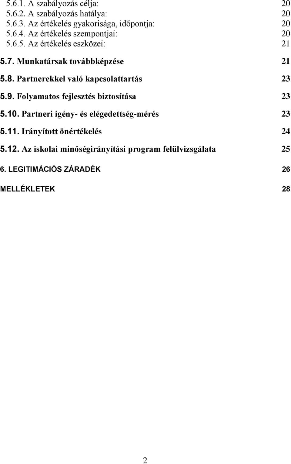 Partnerekkel való kapcsolattartás 23 5.9. Folyamatos fejlesztés biztosítása 23 5.10.