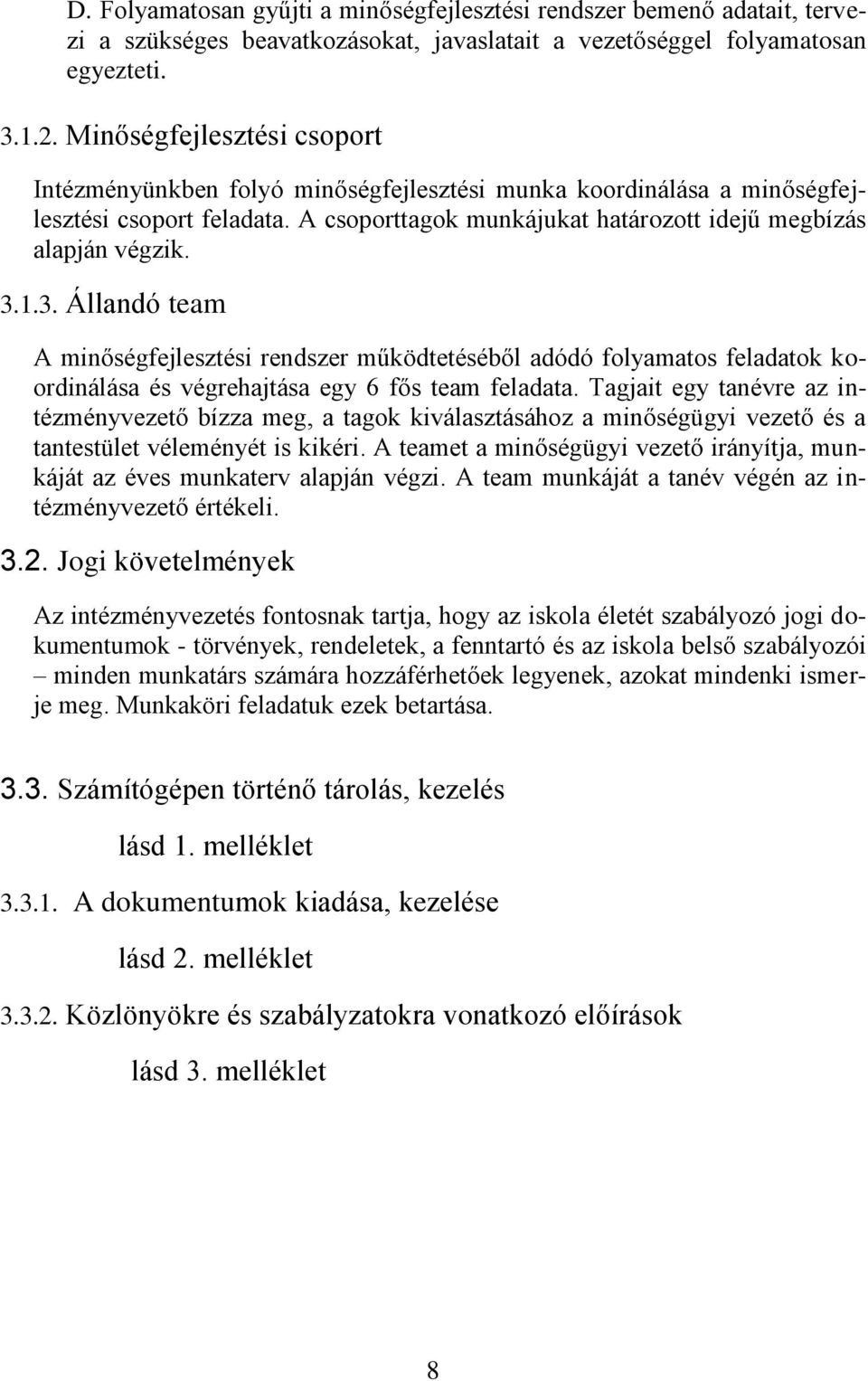 1.3. Állandó team A minőségfejlesztési rendszer működtetéséből adódó folyamatos feladatok koordinálása és végrehajtása egy 6 fős team feladata.