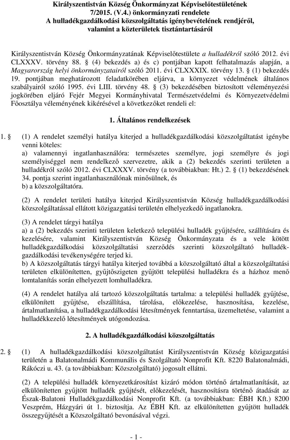 hulladékról szóló 2012. évi CLXXXV. törvény 88. (4) bekezdés a) és c) pontjában kapott felhatalmazás alapján, a Magyarország helyi önkormányzatairól szóló 2011. évi CLXXXIX. törvény 13.