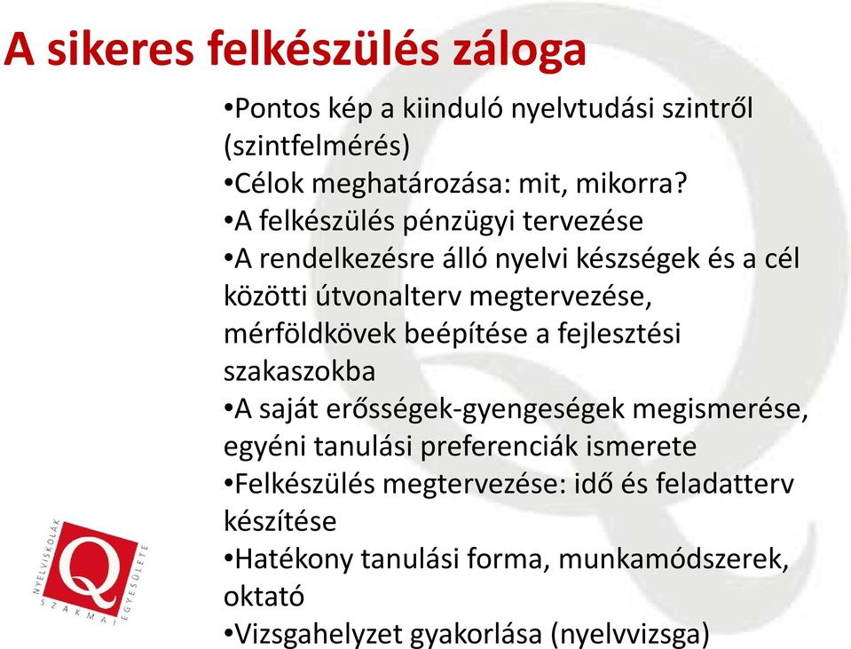 beépítése a fejlesztési szakaszokba A saját erősségek-gyengeségek megismerése, egyéni tanulási preferenciák ismerete