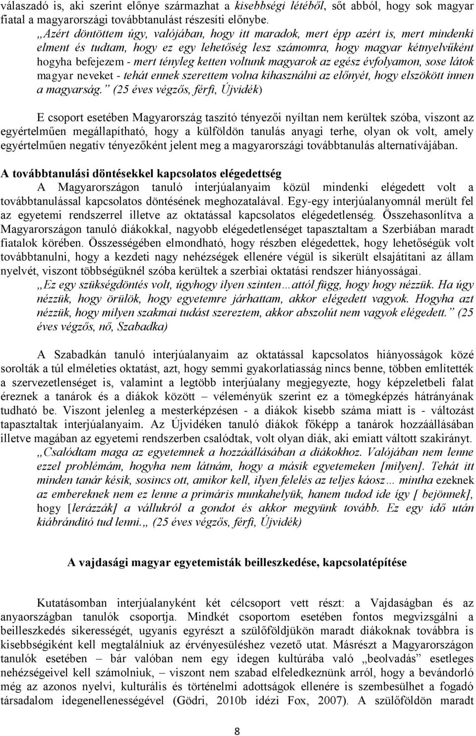 ketten voltunk magyarok az egész évfolyamon, sose látok magyar neveket - tehát ennek szerettem volna kihasználni az előnyét, hogy elszökött innen a magyarság.