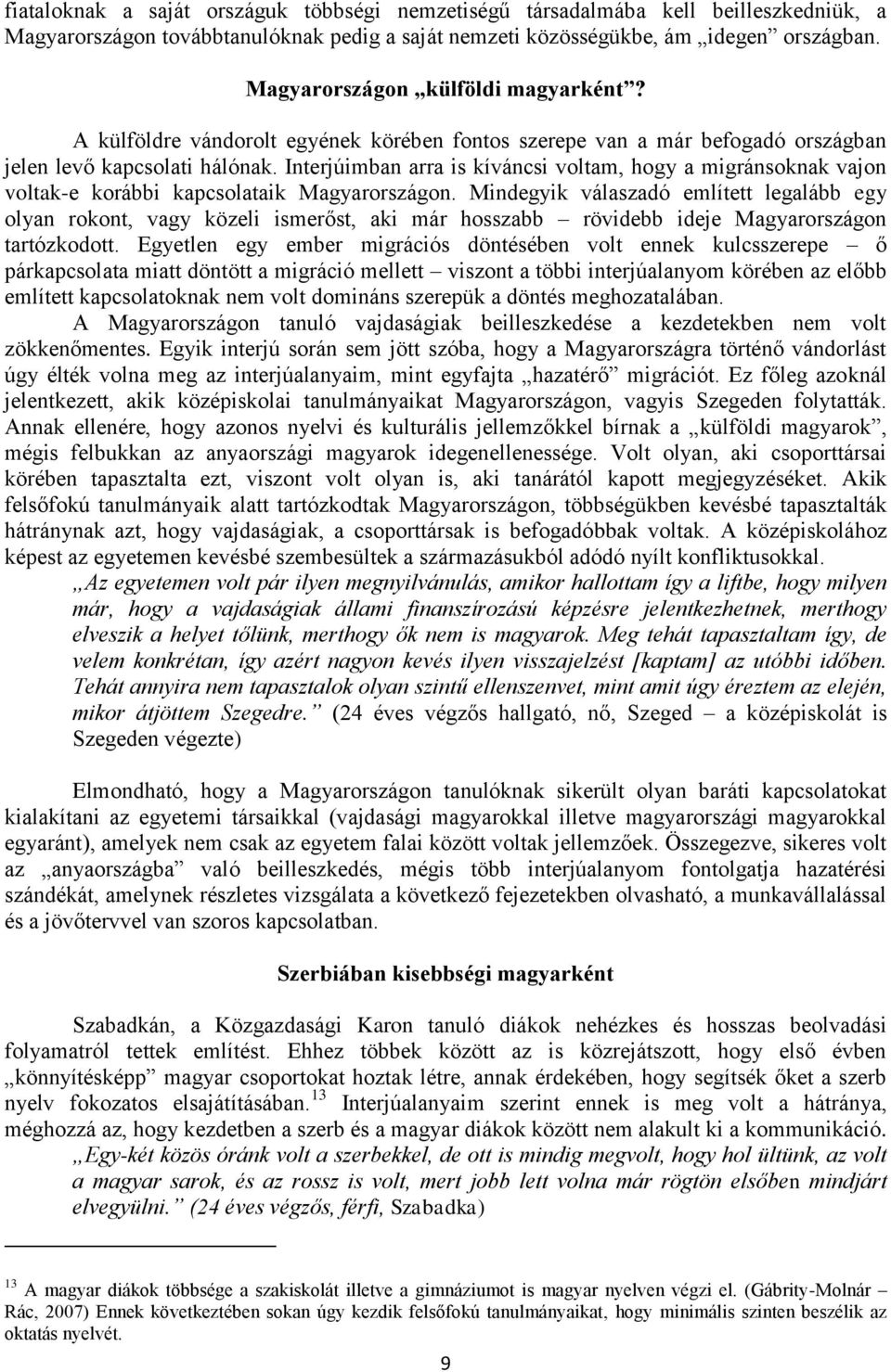 Interjúimban arra is kíváncsi voltam, hogy a migránsoknak vajon voltak-e korábbi kapcsolataik Magyarországon.