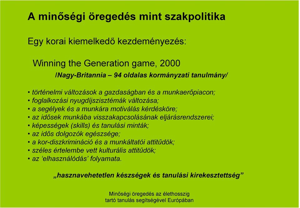 kérdésköre; az idősek munkába visszakapcsolásának eljárásrendszerei; képességek (skills) és tanulási minták; az idős dolgozók egészsége; a