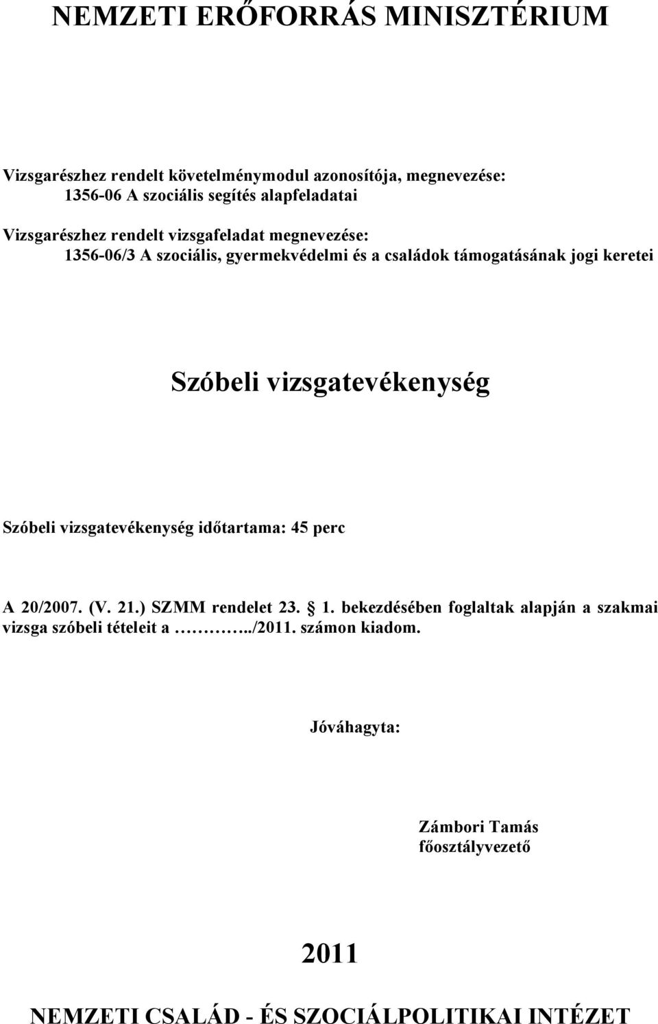 ) SZMM rendelet 23. 1. bekezdésében foglaltak alapján a szakmai vizsga szóbeli tételeit a../2011.