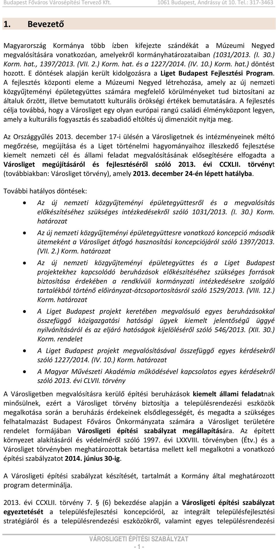 (IV. 10.) Krm. hat.) döntést hztt. E döntések alapján került kidlgzásra a Liget Budapest Fejlesztési Prgram.