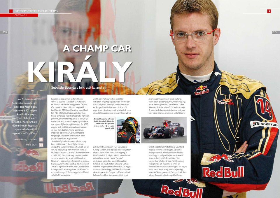 Kárpáthy Zoltán Red Bull Egyszerûen csak ennyit tudtam kihozni ebbõl az autóból - válaszolt az Autósport és Formula kérdésére a négyszeres Champ Car bajnok. Nem találom a megfelelõ beállítást.