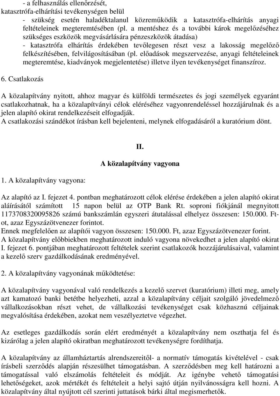 felvilágosításában (pl. elıadások megszervezése, anyagi feltételeinek megteremtése, kiadványok megjelentetése) illetve ilyen tevékenységet finanszíroz. 6.