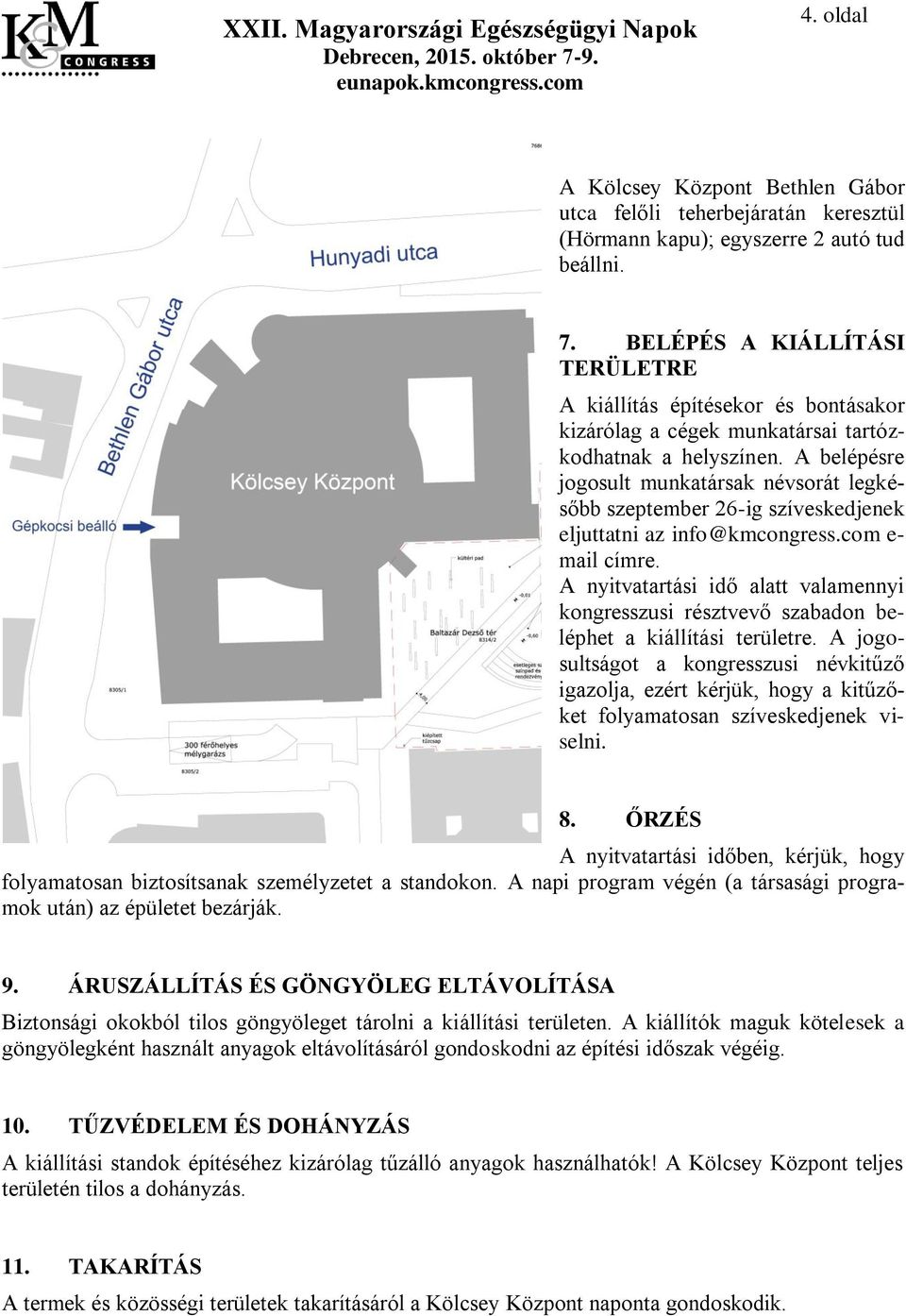 A belépésre jogosult munkatársak névsorát legkésőbb szeptember 26-ig szíveskedjenek eljuttatni az info@kmcongress.com e- mail címre.