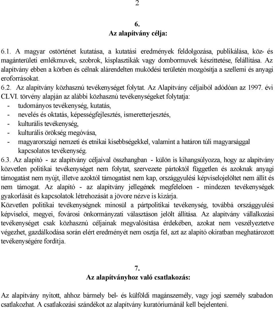 Az alapítvány ebben a körben és célnak alárendelten muködési területén mozgósítja a szellemi és anyagi eroforrásokat. 6.2. Az alapítvány közhasznú tevékenységet folytat.