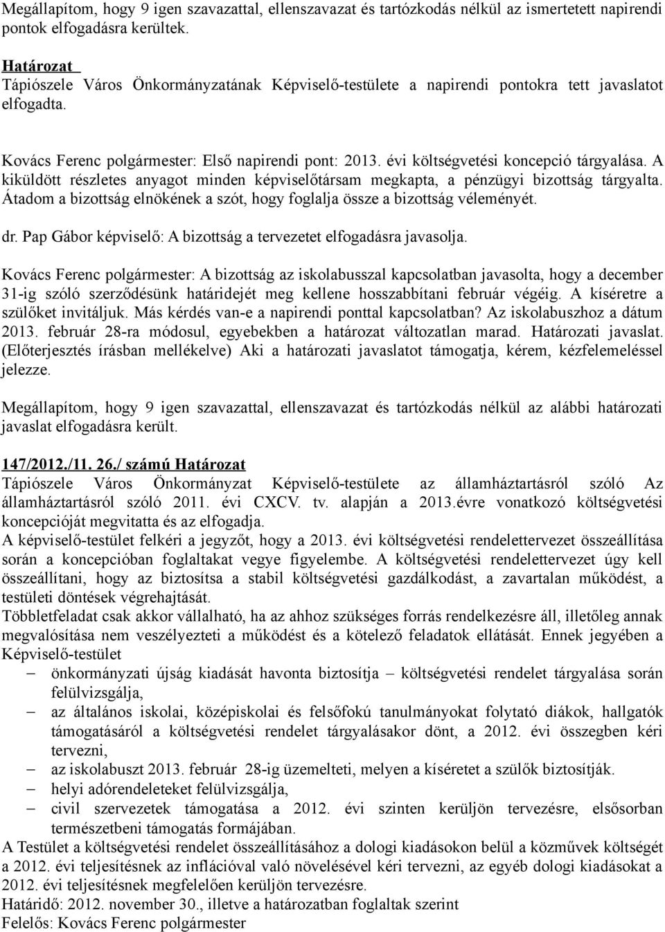 évi költségvetési koncepció tárgyalása. A kiküldött részletes anyagot minden képviselőtársam megkapta, a pénzügyi bizottság tárgyalta.