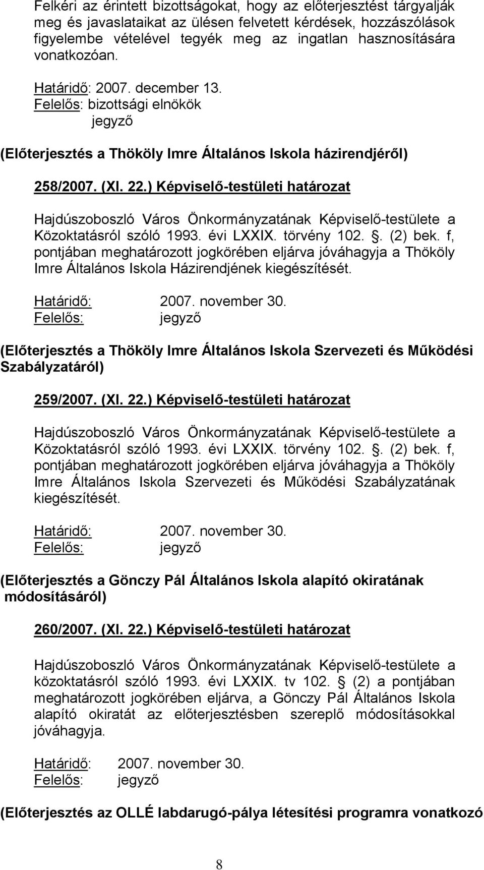 ) Képviselő-testületi határozat Közoktatásról szóló 1993. évi LXXIX. törvény 102.. (2) bek.