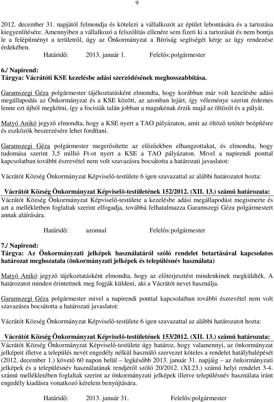 / Napirend: Tárgya: Vácrátóti KSE kezelésbe adási szerződésének meghosszabbítása.