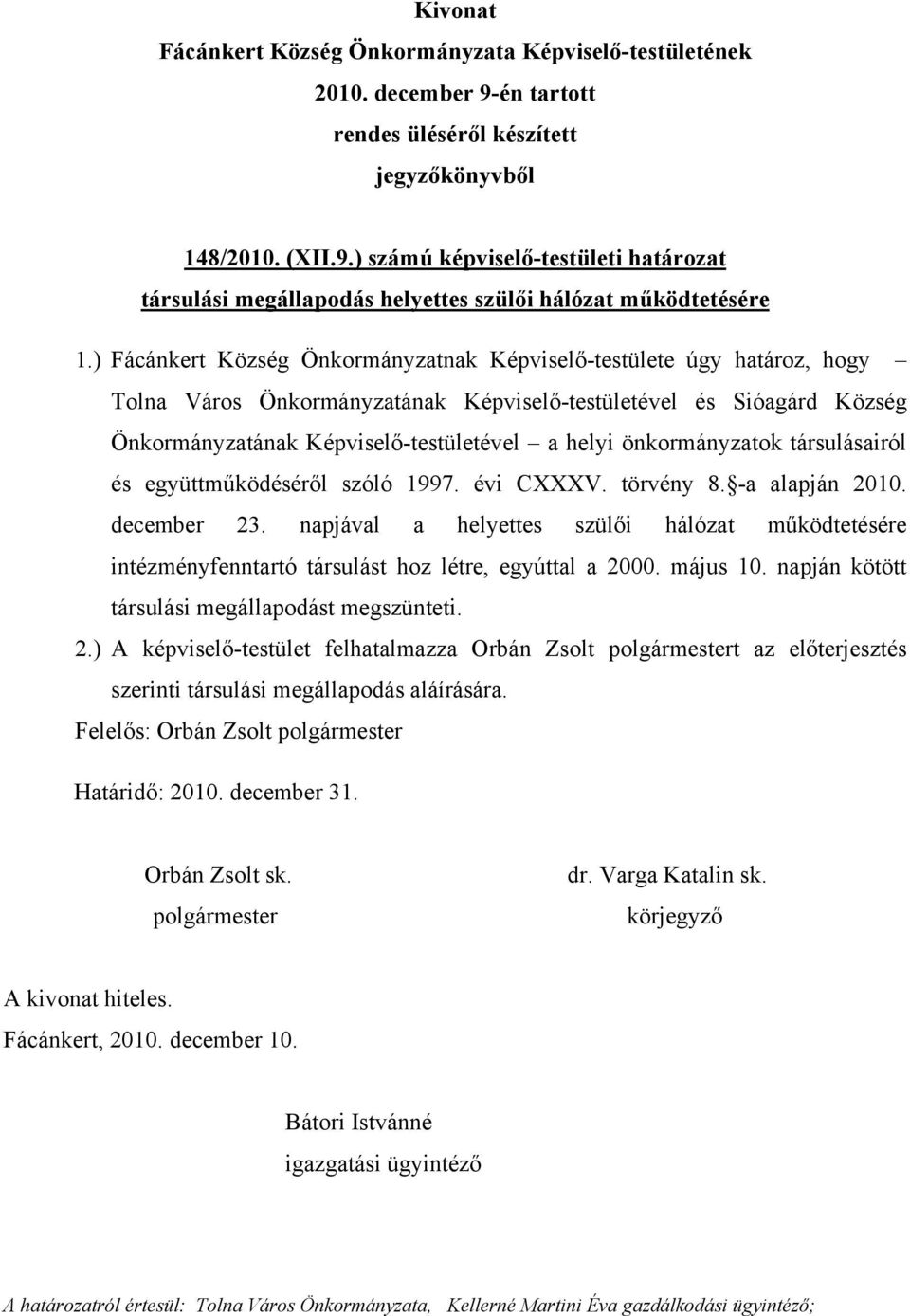 önkormányzatok társulásairól és együttműködéséről szóló 1997. évi CXXXV. törvény 8. -a alapján 2010. december 23.