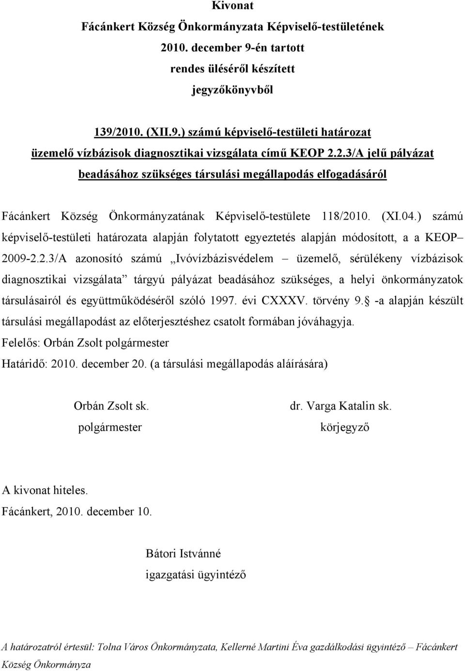 09-2.2.3/A azonosító számú Ivóvízbázisvédelem üzemelő, sérülékeny vízbázisok diagnosztikai vizsgálata tárgyú pályázat beadásához szükséges, a helyi önkormányzatok társulásairól és együttműködéséről