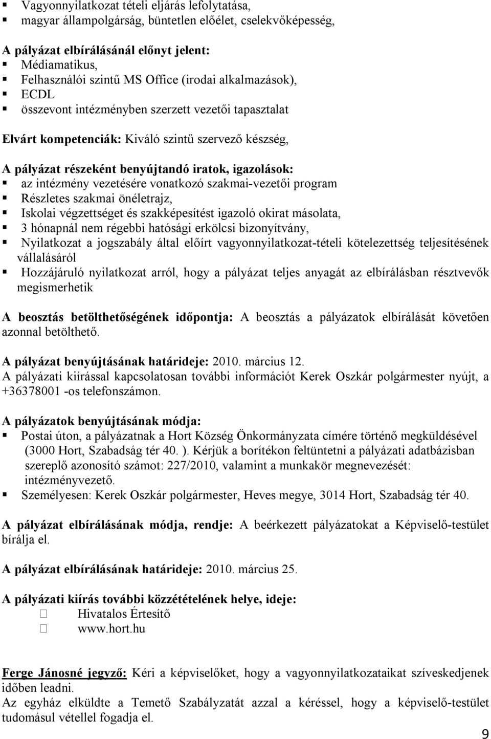 vezetésére vonatkozó szakmai-vezetői program Részletes szakmai önéletrajz, Iskolai végzettséget és szakképesítést igazoló okirat másolata, 3 hónapnál nem régebbi hatósági erkölcsi bizonyítvány,