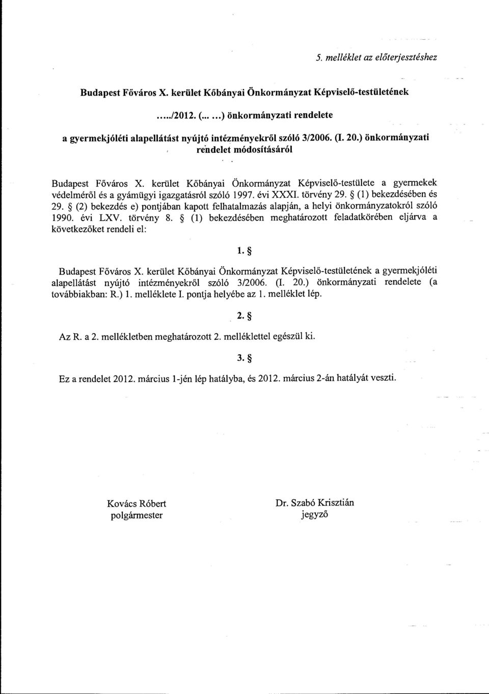 kerület Kőbányai Önkormányzat Képviselő-testülete a gyermekek védelméről és a gyámügyi igazgatásról szóló 1997. évi XXXI. törvény 29. (l) bekezdésében és 29.