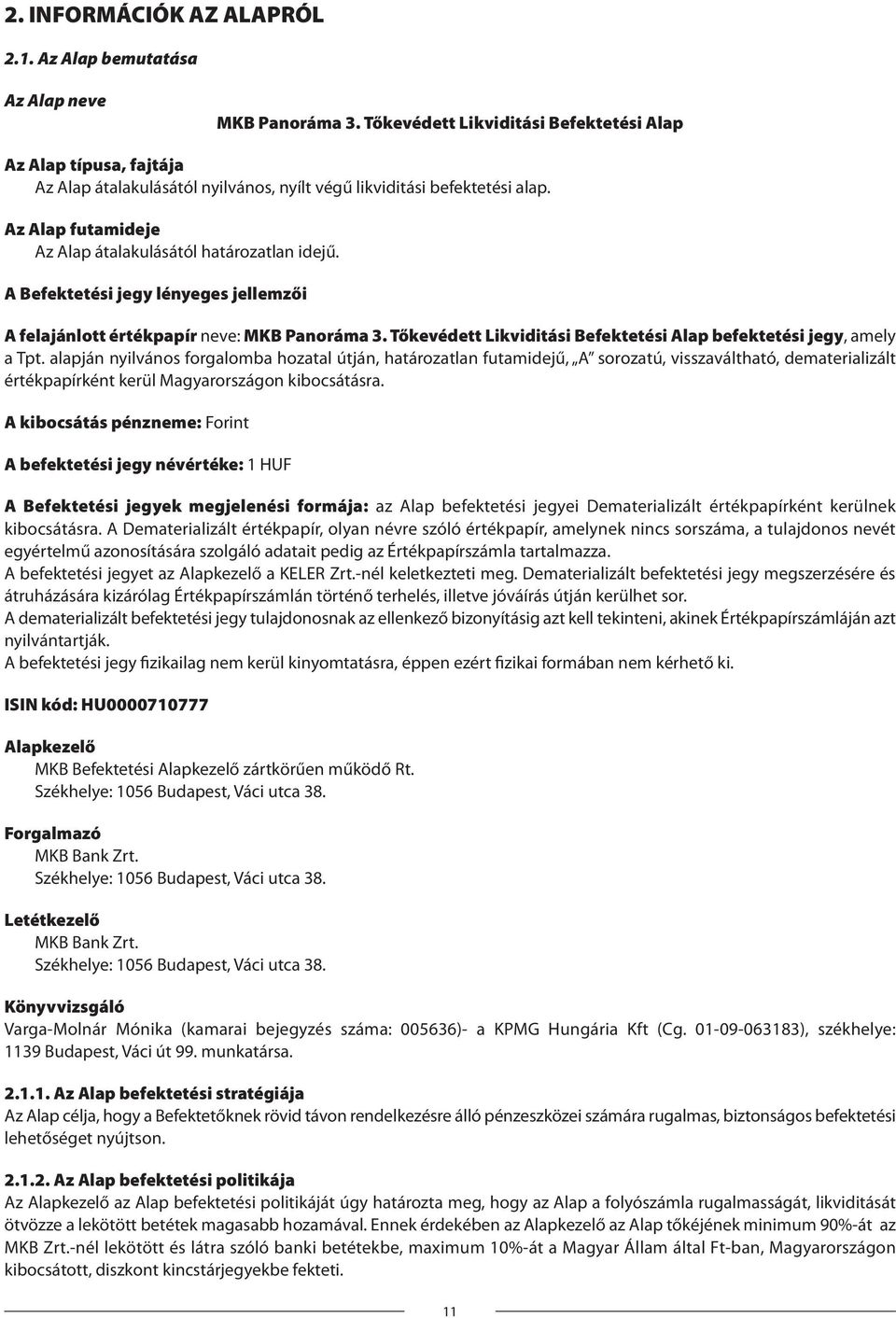 A Befektetési jegy lényeges jellemzői A felajánlott értékpapír neve: MKB Panoráma 3. Tőkevédett Likviditási Befektetési Alap befektetési jegy, amely a Tpt.