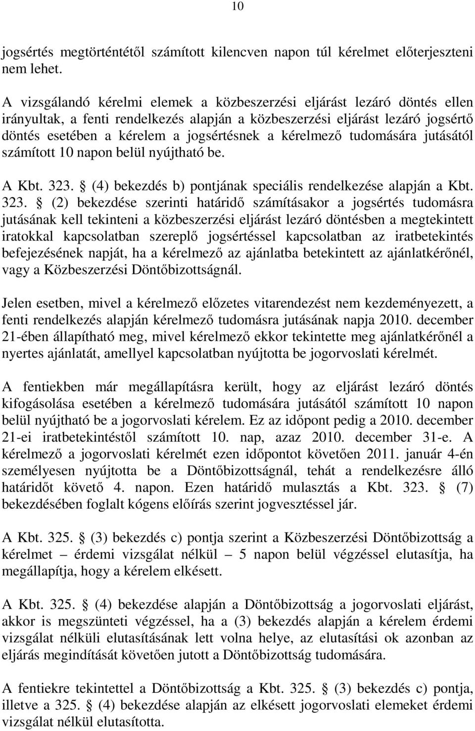 kérelmező tudomására jutásától számított 10 napon belül nyújtható be. A Kbt. 323.