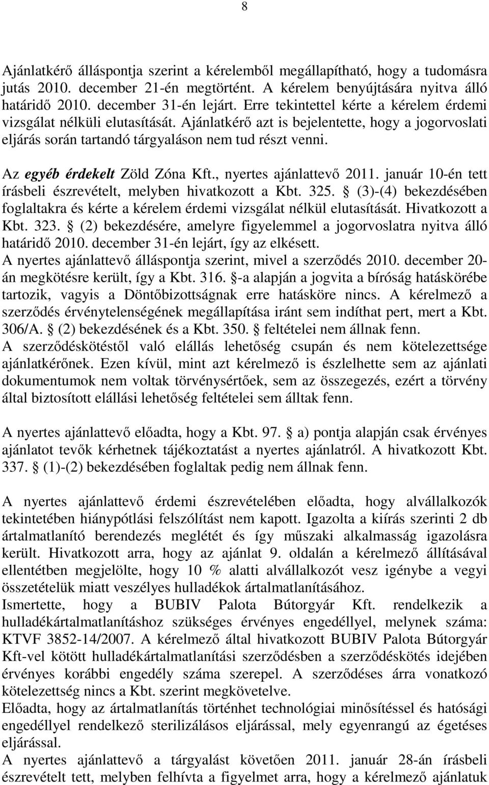 Az egyéb érdekelt Zöld Zóna Kft., nyertes ajánlattevő 2011. január 10-én tett írásbeli észrevételt, melyben hivatkozott a Kbt. 325.