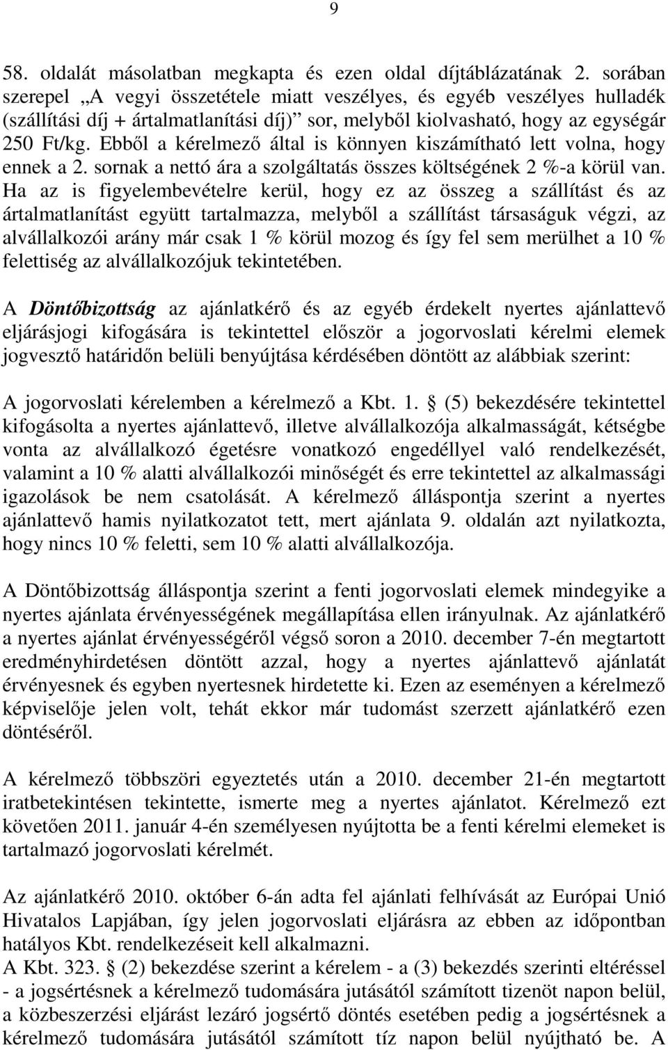 Ebből a kérelmező által is könnyen kiszámítható lett volna, hogy ennek a 2. sornak a nettó ára a szolgáltatás összes költségének 2 %-a körül van.