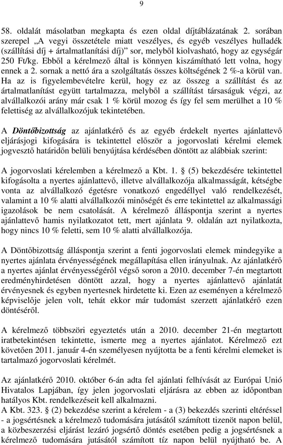 Ebből a kérelmező által is könnyen kiszámítható lett volna, hogy ennek a 2. sornak a nettó ára a szolgáltatás összes költségének 2 %-a körül van.