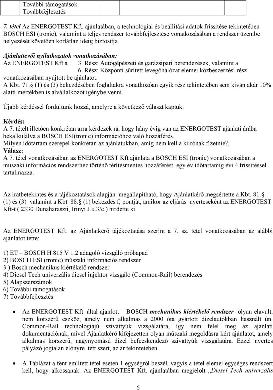 korlátlan ideig biztosítja. Ajánlattevői nyilatkozatok vonatkozásában: Az ENERGOTEST Kft a 3. Rész: Autógépészeti és garázsipari berendezések, valamint a 6.
