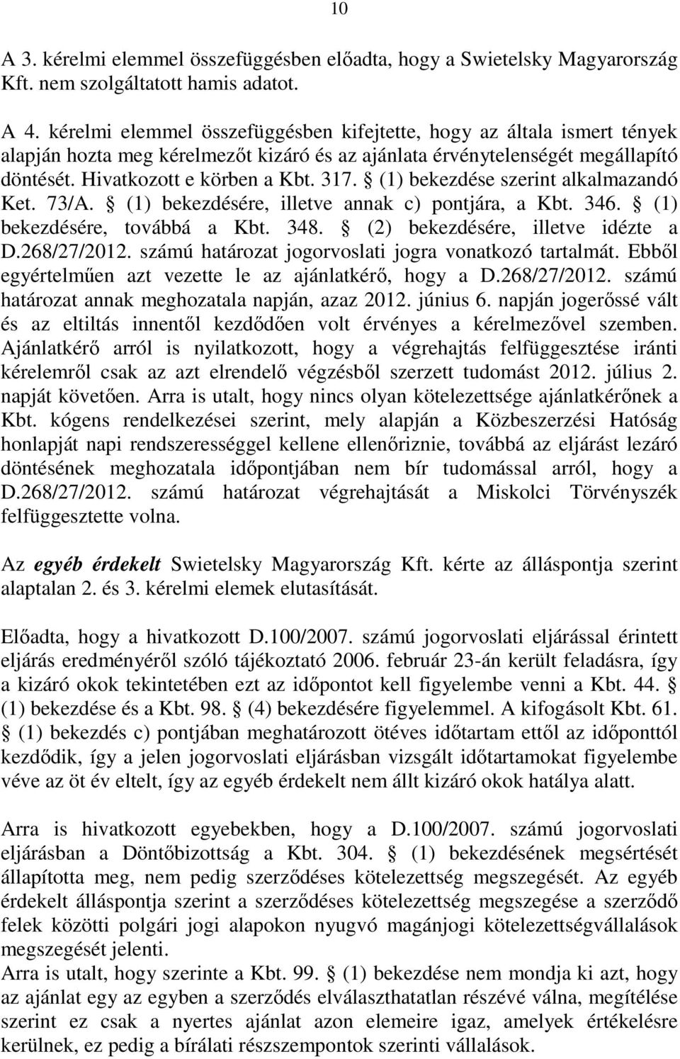 (1) bekezdése szerint alkalmazandó Ket. 73/A. (1) bekezdésére, illetve annak c) pontjára, a Kbt. 346. (1) bekezdésére, továbbá a Kbt. 348. (2) bekezdésére, illetve idézte a D.268/27/2012.