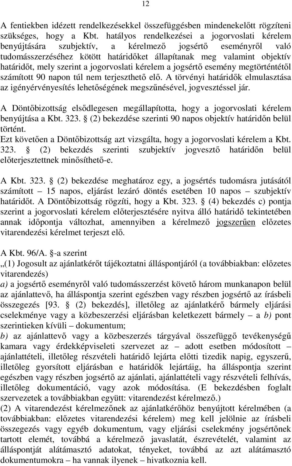szerint a jogorvoslati kérelem a jogsértı esemény megtörténtétıl számított 90 napon túl nem terjeszthetı elı.
