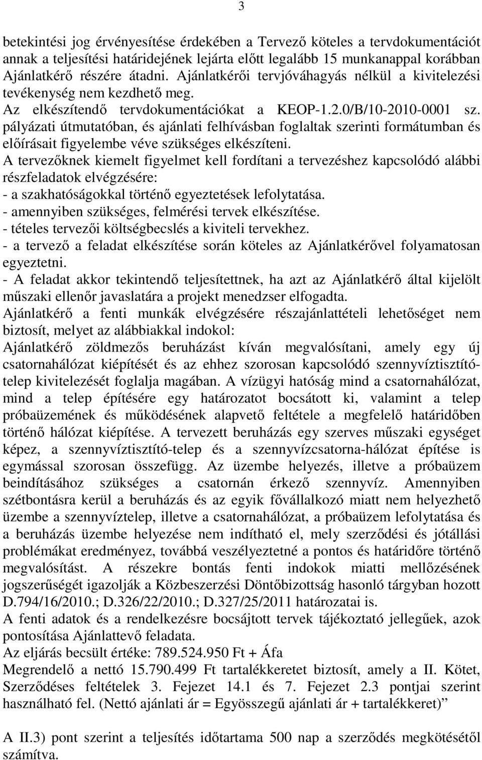 pályázati útmutatóban, és ajánlati felhívásban foglaltak szerinti formátumban és elıírásait figyelembe véve szükséges elkészíteni.