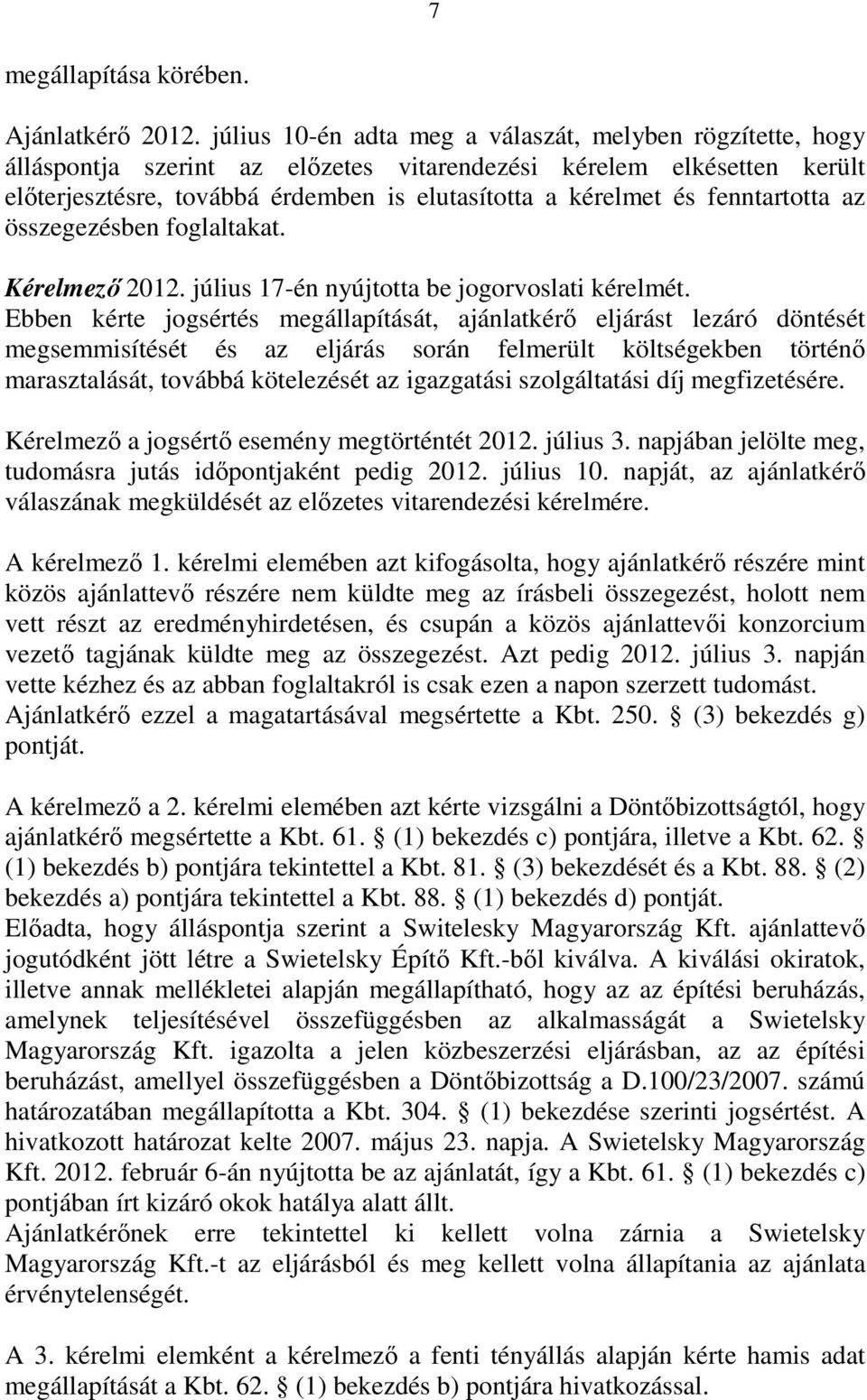 fenntartotta az összegezésben foglaltakat. Kérelmezı 2012. július 17-én nyújtotta be jogorvoslati kérelmét.