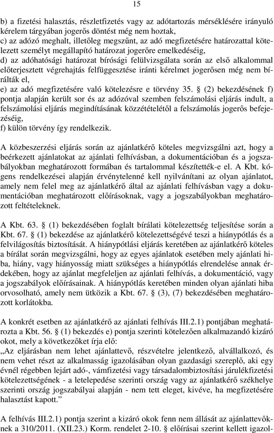iránti kérelmet jogerısen még nem bírálták el, e) az adó megfizetésére való kötelezésre e törvény 35.