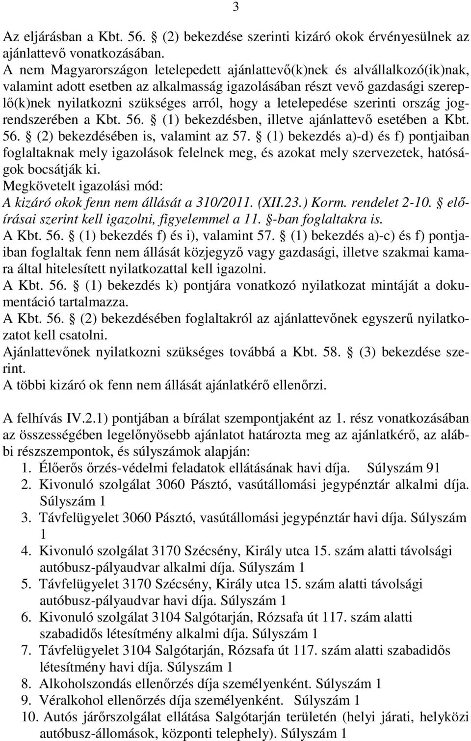 letelepedése szerinti ország jogrendszerében a Kbt. 56. (1) bekezdésben, illetve ajánlattevı esetében a Kbt. 56. (2) bekezdésében is, valamint az 57.